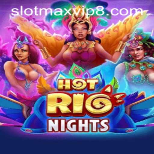 Discover the Thrills of HotRioNights: Your Ultimate Guide to Slotmax VIP's Latest Adventure